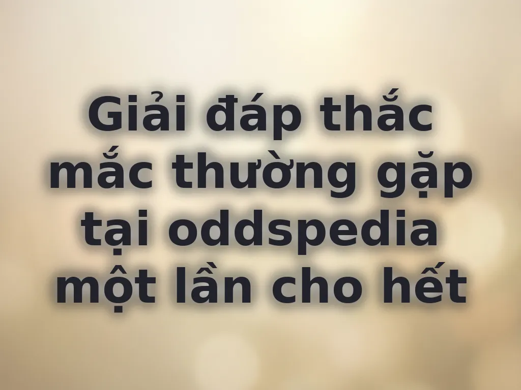 Giải đáp thắc mắc thường gặp