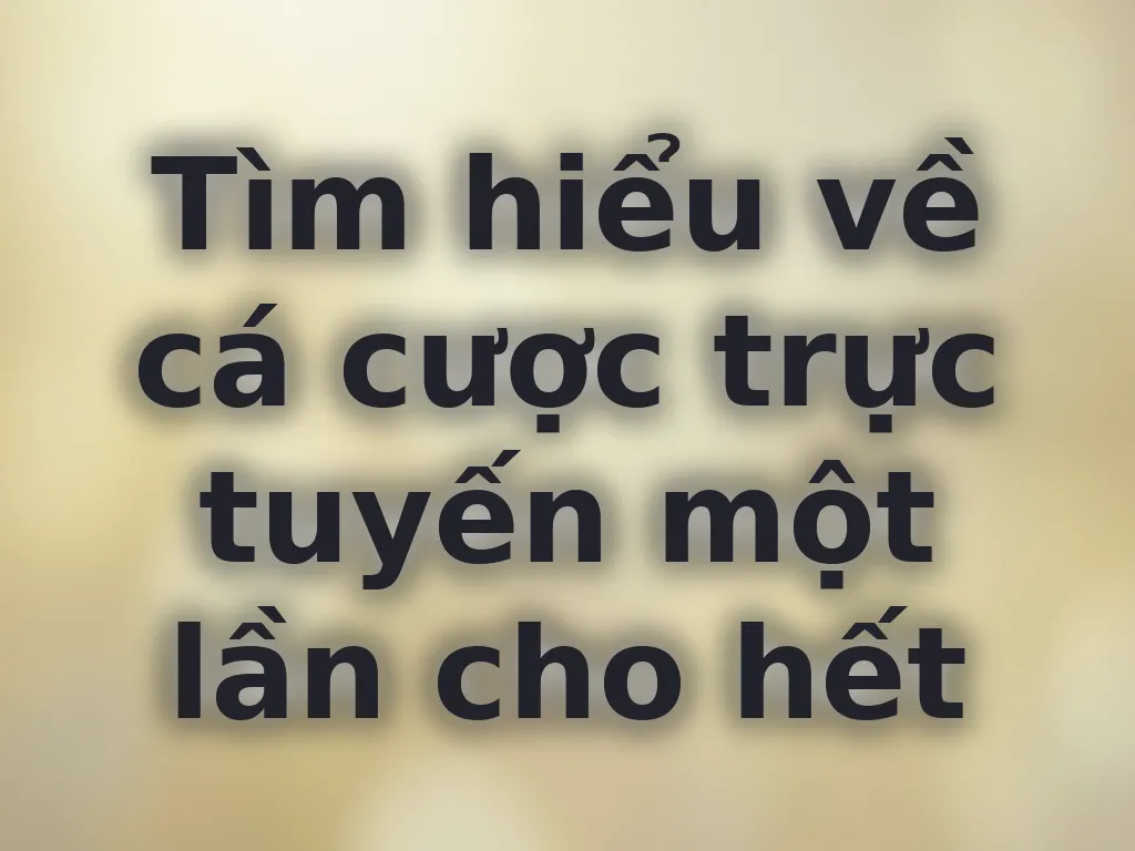 Hiểu về cá cược